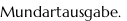 Mundartausgabe.